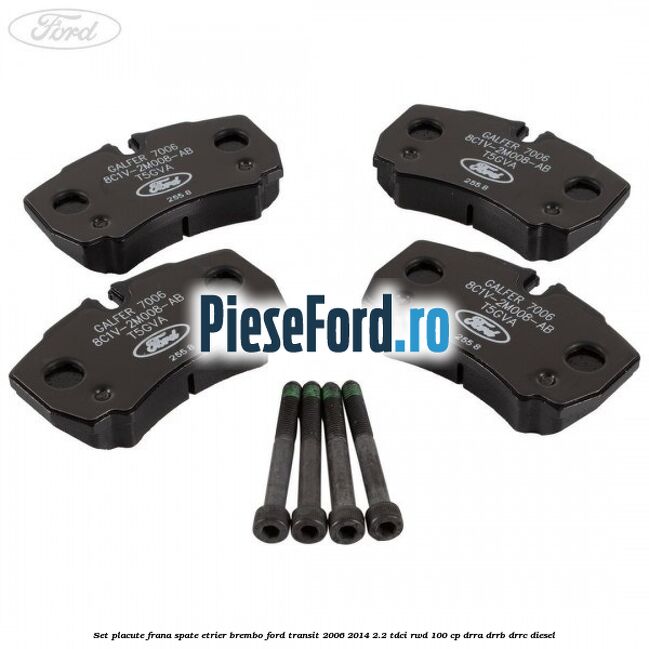 Set placute frana spate etrier Brembo Ford Transit 2006-2014 2.2 TDCi RWD 100 cp DRRA, DRRB, DRRC diesel