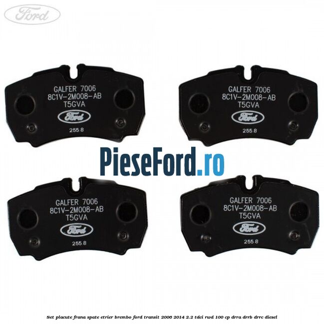 Set placute frana spate etrier Brembo Ford Transit 2006-2014 2.2 TDCi RWD 100 cp DRRA, DRRB, DRRC diesel