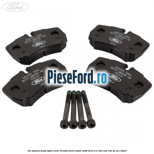 Set placute frana spate etrier Brembo Ford Transit 2006-2014 2.2 TDCi RWD 155 cp Set placute frana spate etrier Brembo Ford Transit 2006-2014 2.2 TDCi RWD 155 cp CVRC diesel