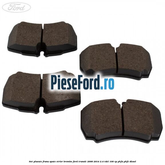 Set placute frana spate etrier Brembo Ford Transit 2006-2014 2.4 TDCi 100 cp Set placute frana spate etrier Brembo Ford Transit 2006-2014 2.4 TDCi 100 cp PHFA, PHFC diesel