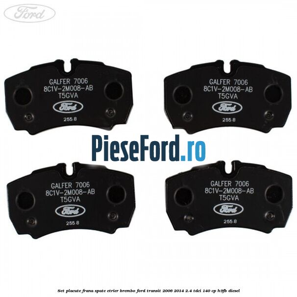 Set placute frana spate etrier Brembo Ford Transit 2006-2014 2.4 TDCi 140 cp H9FB diesel