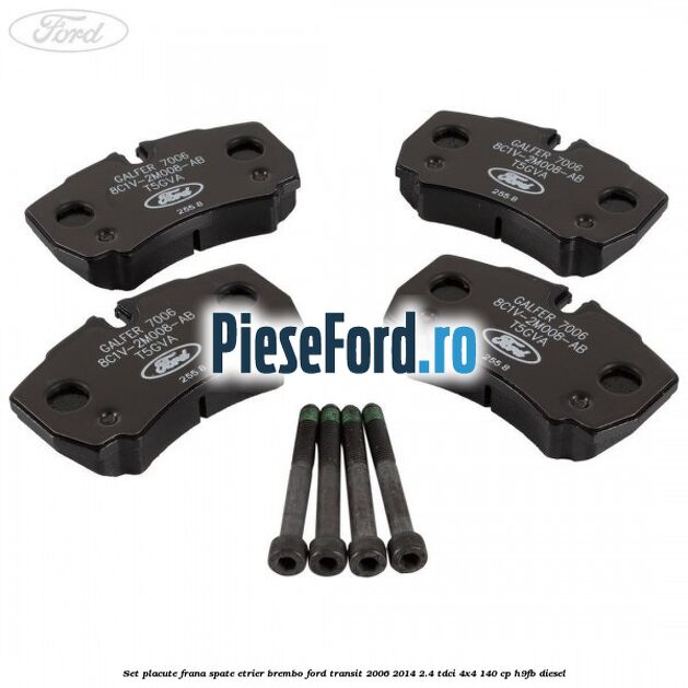Set placute frana spate etrier Brembo Ford Transit 2006-2014 2.4 TDCi 4x4 140 cp Set placute frana spate etrier Brembo Ford Transit 2006-2014 2.4 TDCi 4x4 140 cp H9FB diesel
