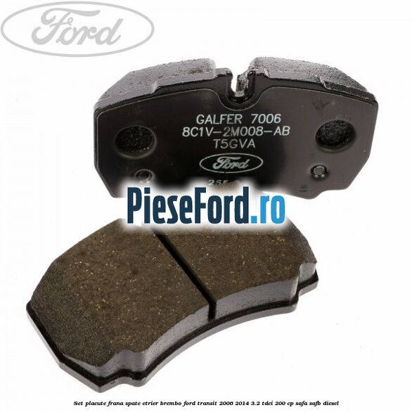Set placute frana spate etrier Brembo Ford Transit 2006-2014 3.2 TDCi 200 cp SAFA, SAFB diesel