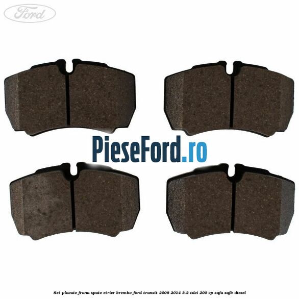 Set placute frana spate etrier Brembo Ford Transit 2006-2014 3.2 TDCi 200 cp SAFA, SAFB diesel