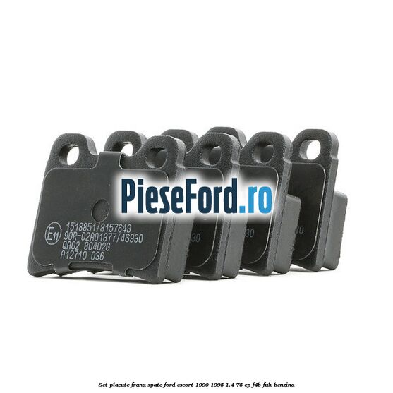 Set placute frana spate Ford Escort 1990-1995 1.4 75 cp Set placute frana spate Ford Escort 1990-1995 1.4 75 cp F4B, FUH benzina