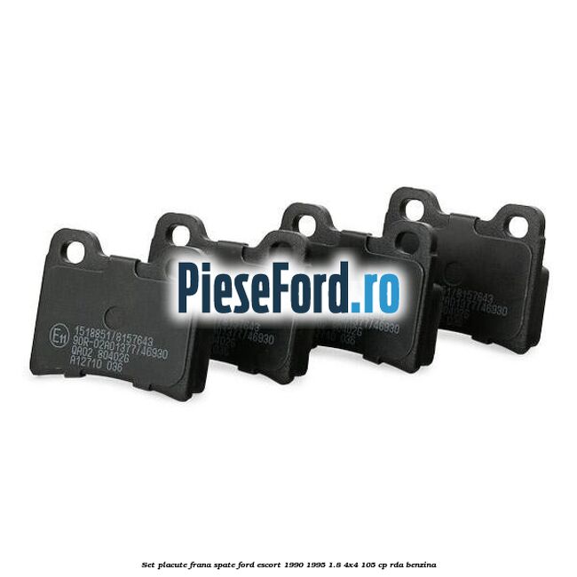 Set placute frana spate Ford Escort 1990-1995 1.8 4x4 105 cp Set placute frana spate Ford Escort 1990-1995 1.8 4x4 105 cp RDA benzina