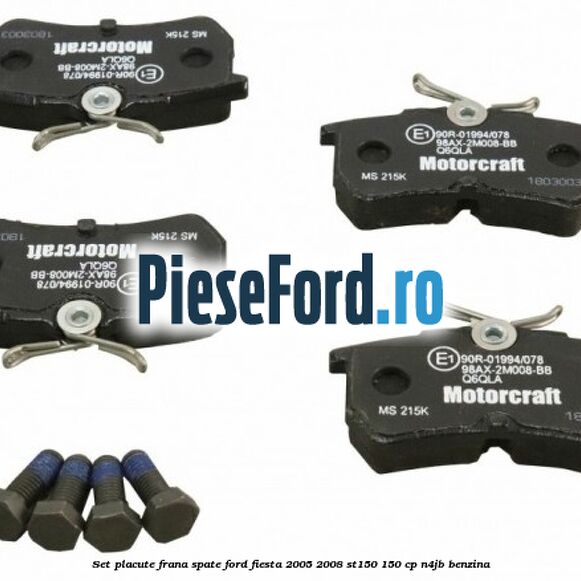 Set placute frana spate Ford Fiesta 2005-2008 ST150 150 cp N4JB benzina