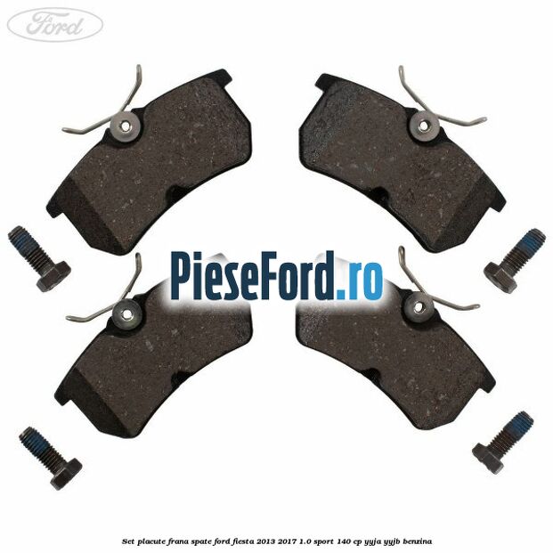Set placute frana spate Ford Fiesta 2013-2017 1.0 Sport 140 cp YYJA, YYJB benzina