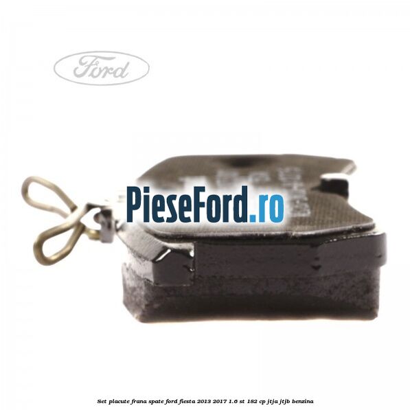 Set placute frana spate Ford Fiesta 2013-2017 1.6 ST 182 cp JTJA, JTJB benzina