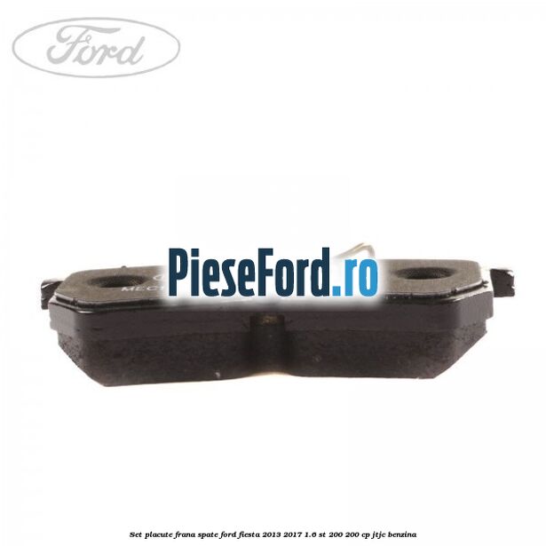 Set placute frana spate Ford Fiesta 2013-2017 1.6 ST 200 200 cp JTJC benzina