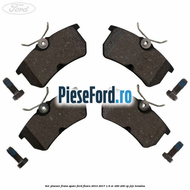 Set placute frana spate Ford Fiesta 2013-2017 1.6 ST 200 200 cp JTJC benzina