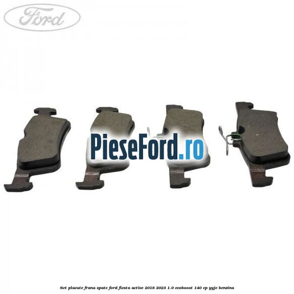 Set placute frana spate Ford Fiesta Active 2018-2023 1.0 EcoBoost 140 cp YYJE benzina