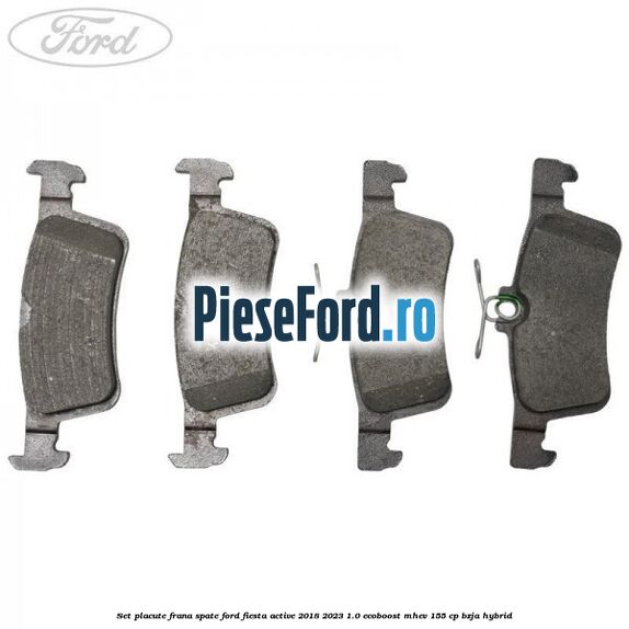 Set placute frana spate Ford Fiesta Active 2018-2023 1.0 EcoBoost mHEV 155 cp BZJA Hybrid