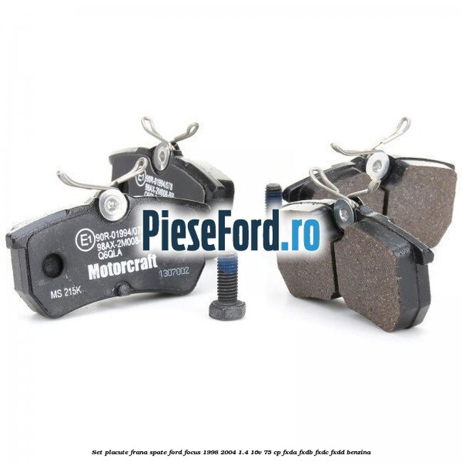 Set placute frana spate Ford Focus 1998-2004 1.4 16V 75 cp Set placute frana spate Ford Focus 1998-2004 1.4 16V 75 cp FXDA, FXDB, FXDC, FXDD benzina