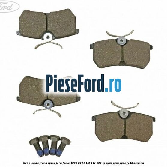 Set placute frana spate Ford Focus 1998-2004 1.6 16V 100 cp FYDA, FYDB, FYDC, FYDD benzina