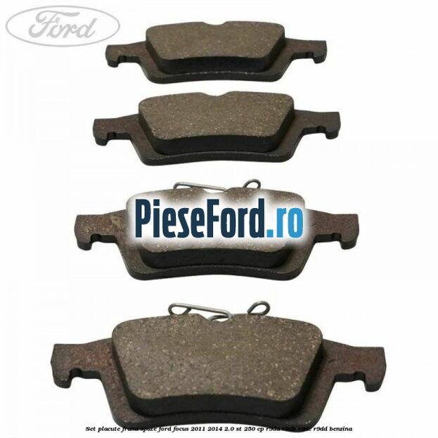 Set placute frana spate Ford Focus 2011-2014 2.0 ST 250 cp R9DA, R9DB, R9DC, R9DD benzina