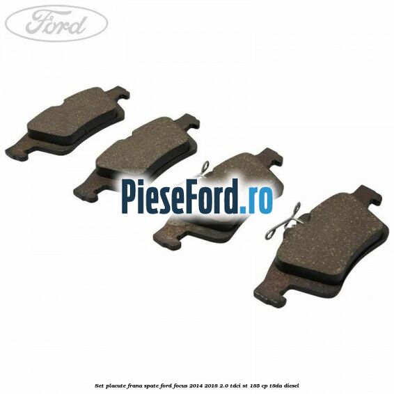 Set placute frana spate Ford Focus 2014-2018 2.0 TDCi ST 185 cp T8DA diesel