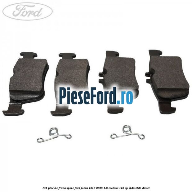 Set placute frana spate Ford Focus 2019-2023 1.5 EcoBlue 120 cp ZTDA, ZTDB diesel