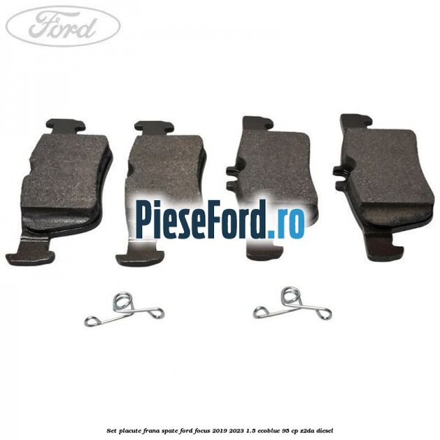Set placute frana spate Ford Focus 2019-2023 1.5 EcoBlue 95 cp Z2DA diesel