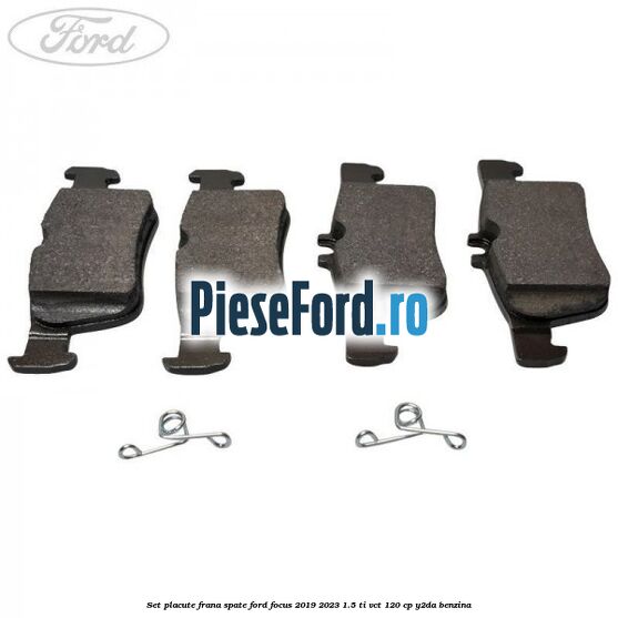 Set placute frana spate Ford Focus 2019-2023 1.5 Ti-VCT 120 cp Y2DA benzina