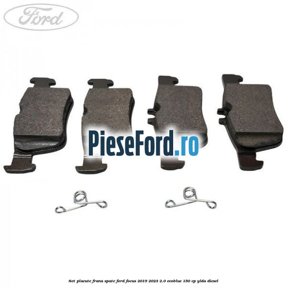 Set placute frana spate Ford Focus 2019-2023 2.0 EcoBlue 150 cp YLDA diesel