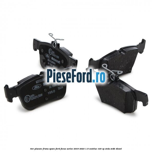 Set placute frana spate Ford Focus Active 2019-2023 1.5 EcoBlue 120 cp ZTDA, ZTDB diesel