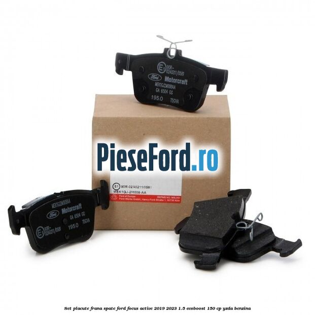 Set placute frana spate Ford Focus Active 2019-2023 1.5 EcoBoost 150 cp