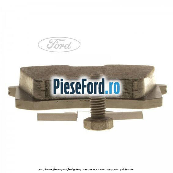 Set placute frana spate Ford Galaxy 2000-2006 2.3 4x4 145 cp E5SA, Y5B benzina