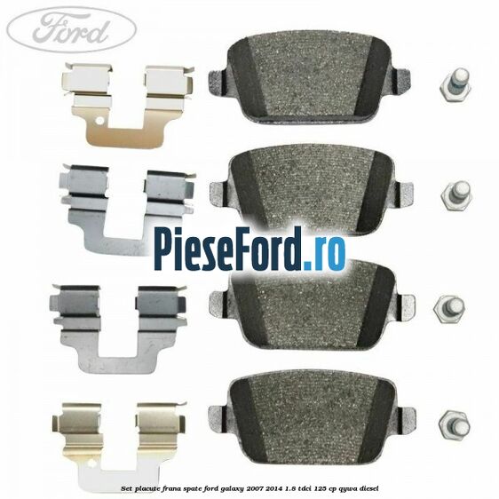 Set placute frana spate Ford Galaxy 2007-2014 1.8 TDCi 125 cp QYWA diesel