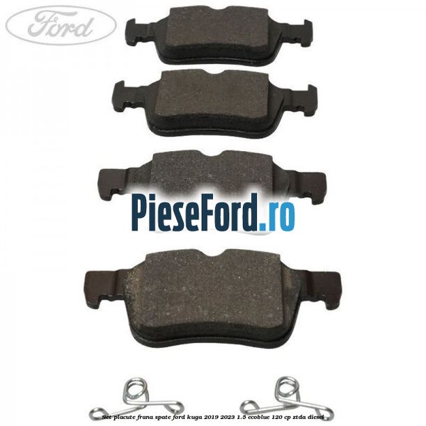 Set placute frana spate Ford Kuga 2019-2023 1.5 EcoBlue 120 cp ZTDA diesel