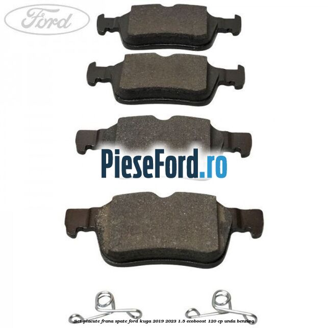 Set placute frana spate Ford Kuga 2019-2023 1.5 EcoBoost 120 cp UNDA benzina