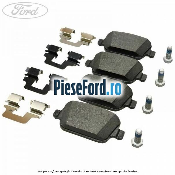 Set placute frana spate Ford Mondeo 2008-2014 2.0 EcoBoost 203 cp TNBA benzina