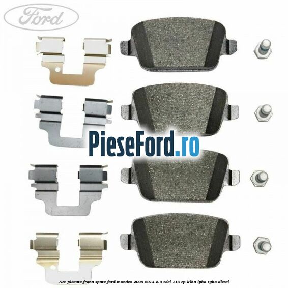 Set placute frana spate Ford Mondeo 2008-2014 2.0 TDCi 115 cp Set placute frana spate Ford Mondeo 2008-2014 2.0 TDCi 115 cp KLBA, LPBA, TYBA diesel