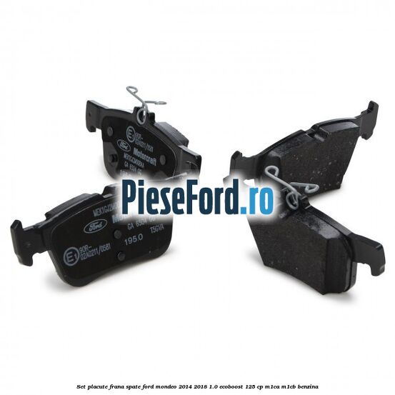 Set placute frana spate Ford Mondeo 2014-2018 1.0 EcoBoost 125 cp Set placute frana spate Ford Mondeo 2014-2018 1.0 EcoBoost 125 cp M1CA, M1CB benzina