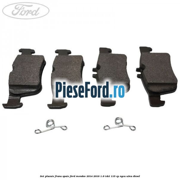 Set placute frana spate Ford Mondeo 2014-2018 1.6 TDCi 115 cp NGCA, U3CA diesel