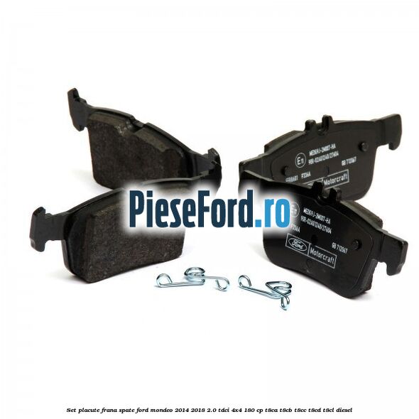 Set placute frana spate Ford Mondeo 2014-2018 2.0 TDCi 4x4 180 cp T8CA, T8CB, T8CC, T8CD, T8CL diesel