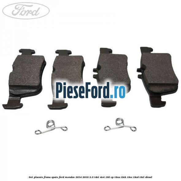 Set placute frana spate Ford Mondeo 2014-2018 2.0 TDCi 4x4 180 cp T8CA, T8CB, T8CC, T8CD, T8CL diesel