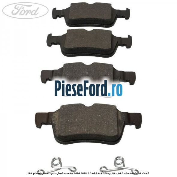 Set placute frana spate Ford Mondeo 2014-2018 2.0 TDCi 4x4 180 cp T8CA, T8CB, T8CC, T8CD, T8CL diesel