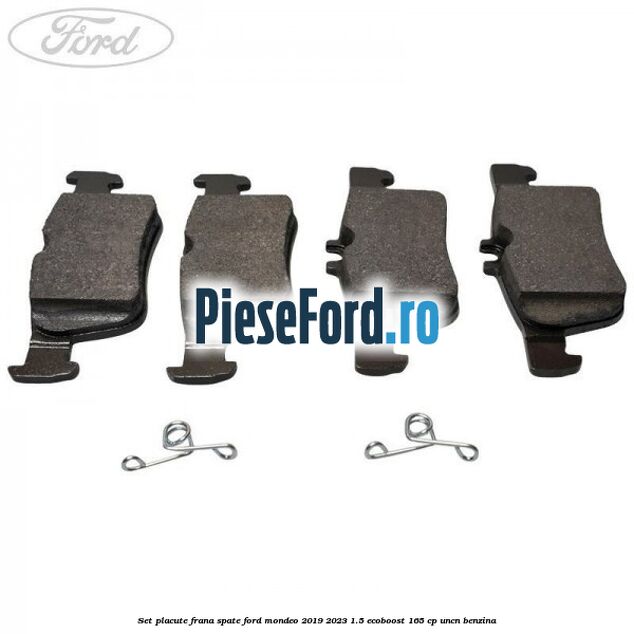 Set placute frana spate Ford Mondeo 2019-2023 1.5 EcoBoost 165 cp UNCN benzina