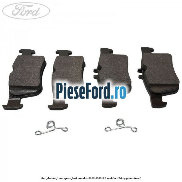 Set placute frana spate Ford Mondeo 2019-2023 2.0 EcoBlue 190 cp YMCC diesel