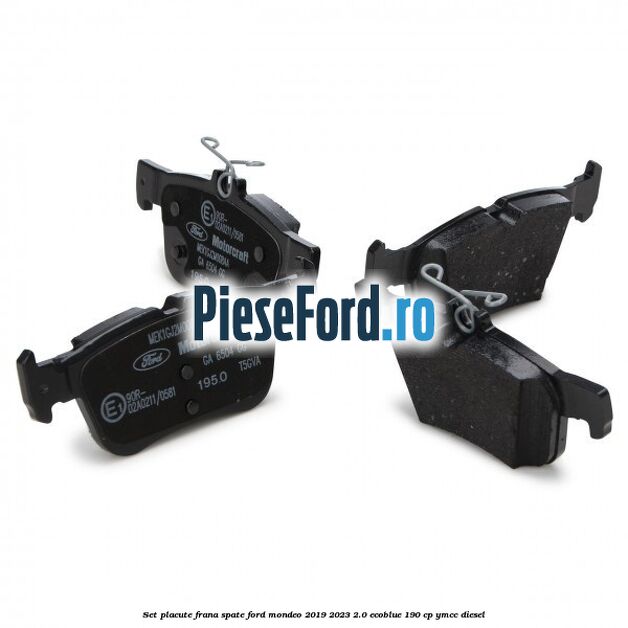 Set placute frana spate Ford Mondeo 2019-2023 2.0 EcoBlue 190 cp YMCC diesel
