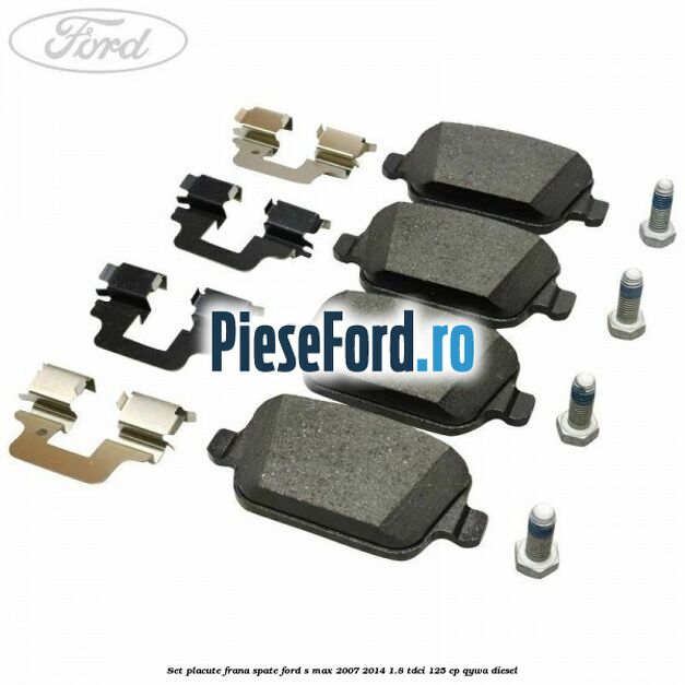 Set placute frana spate Ford S-Max 2007-2014 1.8 TDCi 125 cp Set placute frana spate Ford S-Max 2007-2014 1.8 TDCi 125 cp QYWA diesel