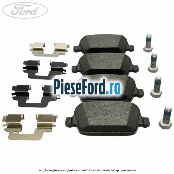 Set placute frana spate Ford S-Max 2007-2014 2.0 EcoBoost 240 cp TPWA benzina