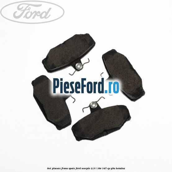 Set placute frana spate Ford Scorpio 2.3 i 16V 147 cp Y5A benzina