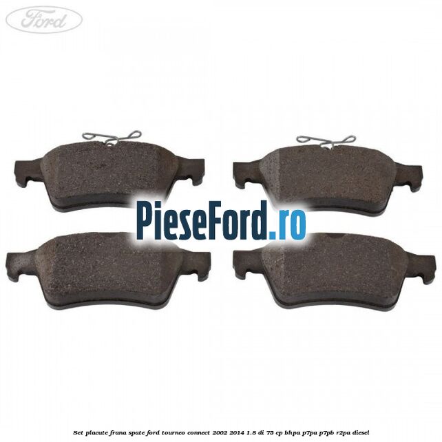 Set placute frana spate Ford Tourneo Connect 2002-2014 1.8 Di 75 cp BHPA, P7PA, P7PB, R2PA diesel