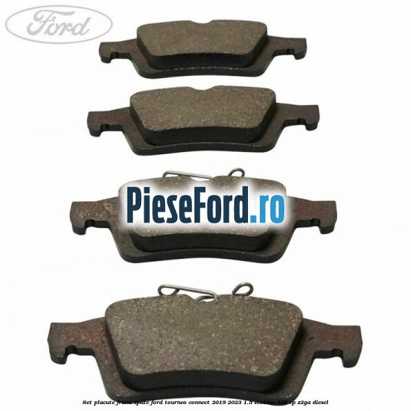 Set placute frana spate Ford Tourneo Connect 2019-2023 1.5 EcoBlue 100 cp Z2GA diesel