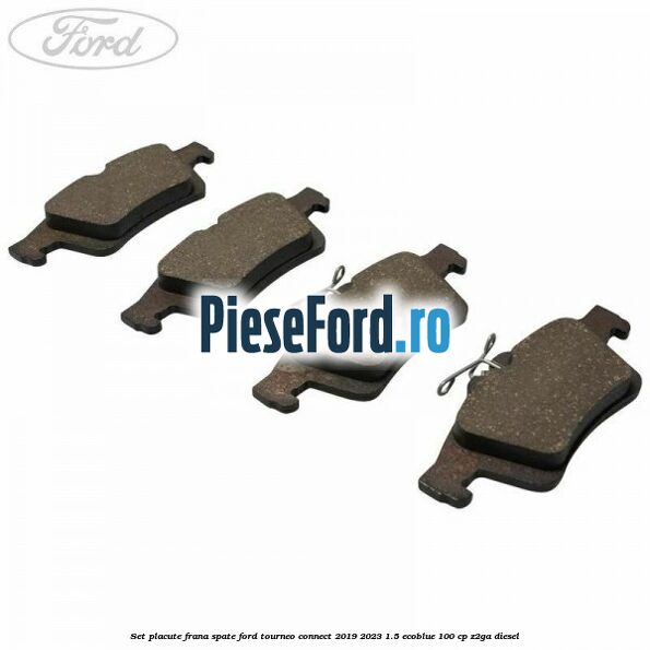 Set placute frana spate Ford Tourneo Connect 2019-2023 1.5 EcoBlue 100 cp Z2GA diesel