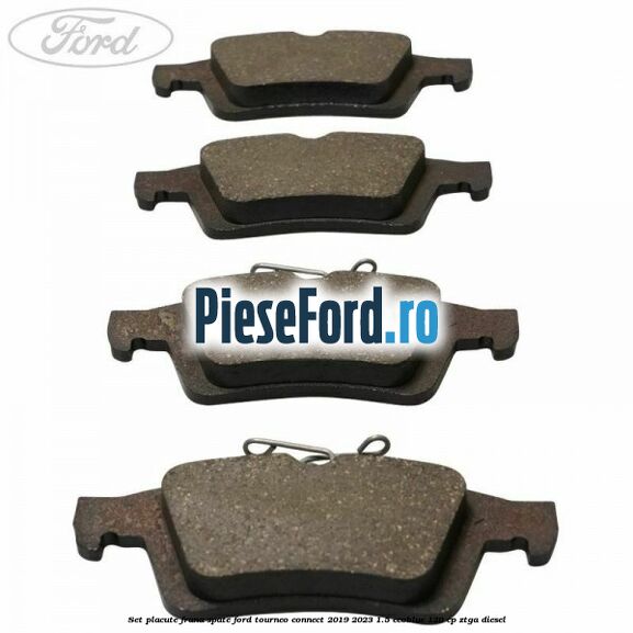 Set placute frana spate Ford Tourneo Connect 2019-2023 1.5 EcoBlue 120 cp ZTGA diesel