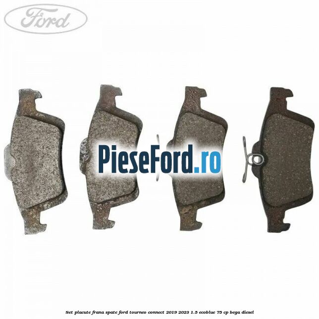 Set placute frana spate Ford Tourneo Connect 2019-2023 1.5 EcoBlue 75 cp BEGA diesel
