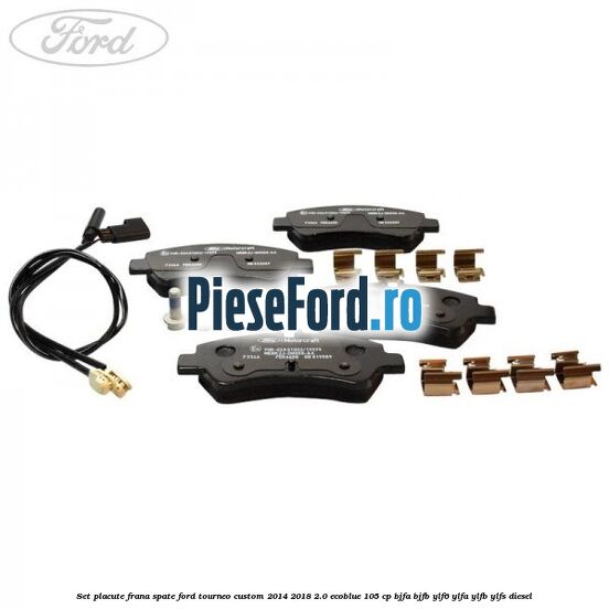 Set placute frana spate Ford Tourneo Custom 2014-2018 2.0 EcoBlue 105 cp Set placute frana spate Ford Tourneo Custom 2014-2018 2.0 EcoBlue 105 cp BJFA, BJFB, YLF6, YLFA, YLFB, YLFS diesel